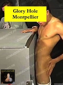 Montpellier Glory-Hole en journée de midi à 18H