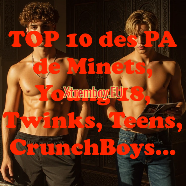 TOP 10 des PA de Minets, Young 18, Twinks, Teens, CrunchBoys.png